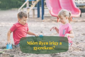 miert olyan irigy ez a gyerek
