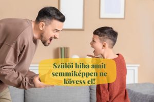szülői hiba, amit semmiképpen ne kövess el