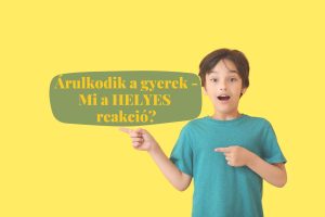 árulkodik a gyerek, mi a helyes reakció szülőként?