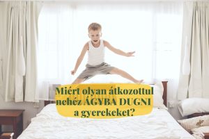 miert olyan nehéz ágyba dugni a gyereket