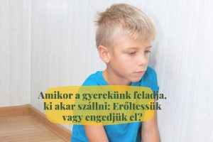 Amikor a gyerekünk feladja, ki akar szállni: Erőltessük vagy engedjük el?