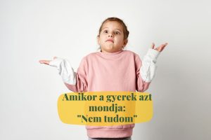 amikor a gyerekünk azt mondja nem tudom