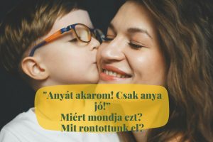 miért csak Anya jó a gyereknek