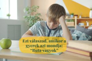 Amikor a gyerekünk azt mondja buta vagyok, mi a jó válasz?