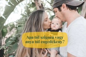Apa túl szigorú vagy Anya túl engedékeny