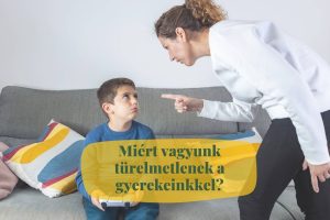 Miért vagyunk türelmetlenek a gyerekeinkkel?