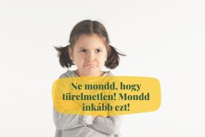 ne mond hogy turelmetlen