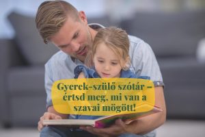 Gyerek-szülő szótár – értsd meg, mi van a szavai mögött!